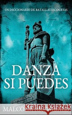 Danza Si Puedes - Un Diccionario De Batallas Escocesas Malcolm Archibald Cecilia Piccinini 9784824100276