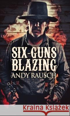 Six-Guns Blazing Andy Rausch 9784824100559