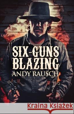 Six-Guns Blazing Andy Rausch 9784824100566 Next Chapter