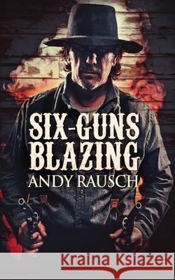 Six-Guns Blazing Andy Rausch 9784824100573