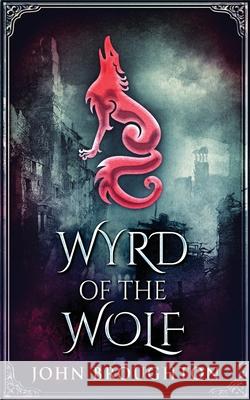 Wyrd Of The Wolf: The Unification Of Saxon Southern England John Broughton 9784824102782 Next Chapter