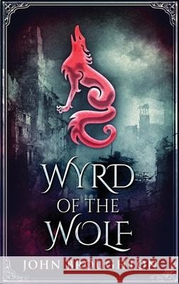 Wyrd Of The Wolf: The Unification Of Saxon Southern England John Broughton 9784824102799 Next Chapter