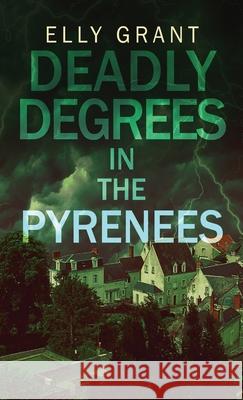 Deadly Degrees in the Pyrenees Elly Grant 9784824104243 Next Chapter