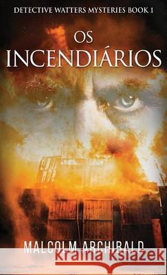 Os Incendiários Malcolm Archibald, Everton de Almeida Prado 9784824106148 Next Chapter Circle