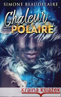 Chaleur Polaire Simone Beaudelaire 9784824107978 Next Chapter Circle