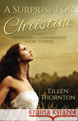 A Surprise for Christine: And Other Lighthearted Short Stories Eileen Thornton 9784824109200 Next Chapter