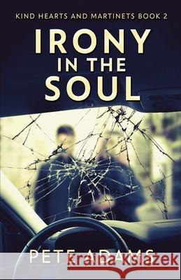 Irony In The Soul: Nobody Listens Like The Dying Pete Adams 9784824109958 Next Chapter