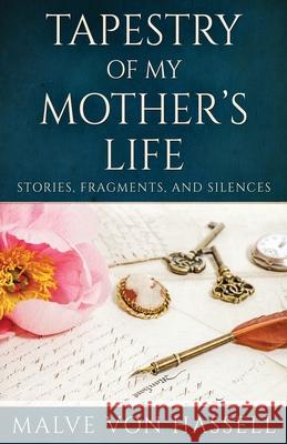 Tapestry Of My Mother's Life: Stories, Fragments, And Silences Malve Von Hassell 9784824113054