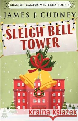 Sleigh Bell Tower: Murder at the Campus Holiday Gala James J. Cudney 9784824113603 Next Chapter