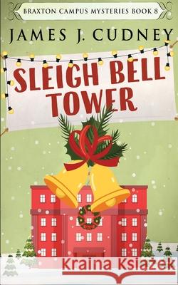 Sleigh Bell Tower: Murder at the Campus Holiday Gala James J. Cudney 9784824113610