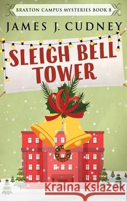 Sleigh Bell Tower: Murder at the Campus Holiday Gala James J. Cudney 9784824113627