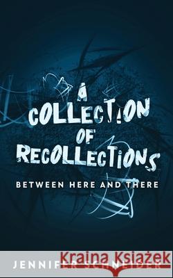 A Collection Of Recollections: Between Here And There Jennifer Schneider 9784824113764