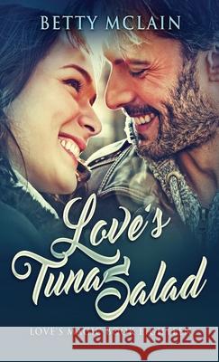 Love's Tuna Salad: A Sweet & Wholesome Contemporary Romance Betty McLain 9784824113993 Next Chapter