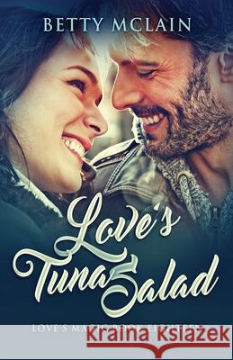 Love's Tuna Salad: A Sweet & Wholesome Contemporary Romance Betty McLain 9784824114006 Next Chapter