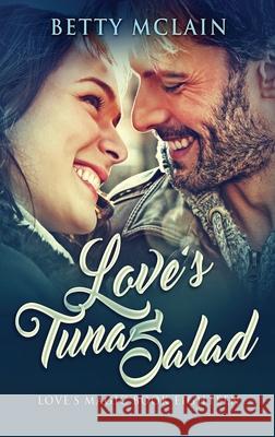 Love's Tuna Salad: A Sweet & Wholesome Contemporary Romance Betty McLain 9784824114020 Next Chapter