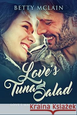 Love's Tuna Salad: A Sweet & Wholesome Contemporary Romance Betty McLain 9784824114037 Next Chapter