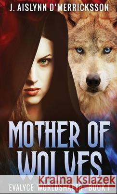 Mother Of Wolves J. Aislynn D'Merricksson 9784824114099 Next Chapter