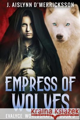 Empress Of Wolves J. Aislynn D'Merricksson 9784824114235 Next Chapter