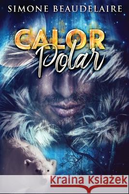 Calor Polar: Um Romance Paranormal Simone Beaudelaire 9784824114785 Next Chapter Circle