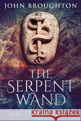 The Serpent Wand: A Tale of Ley Lines, Earth Powers, Templars and Mythical Serpents John Broughton 9784824117083
