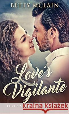 Love's Vigilante: A Sweet & Wholesome Contemporary Romance Betty McLain 9784824117243 Next Chapter