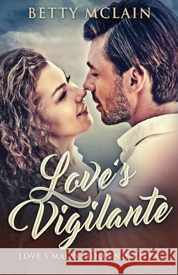 Love's Vigilante: A Sweet & Wholesome Contemporary Romance Betty McLain 9784824117250 Next Chapter