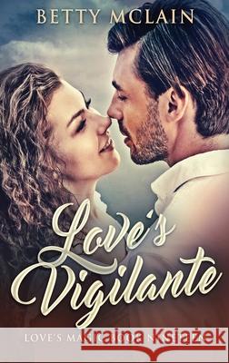 Love's Vigilante: A Sweet & Wholesome Contemporary Romance Betty McLain 9784824117274 Next Chapter