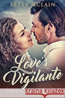 Love's Vigilante: A Sweet & Wholesome Contemporary Romance Betty McLain 9784824117281 Next Chapter