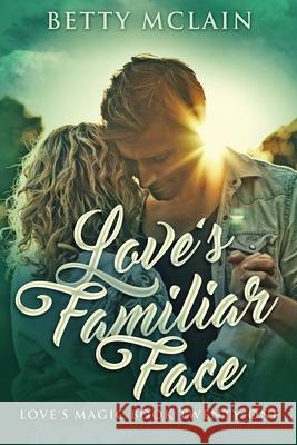 Love's Familiar Face: A Sweet & Wholesome Contemporary Romance Betty McLain 9784824117380 Next Chapter