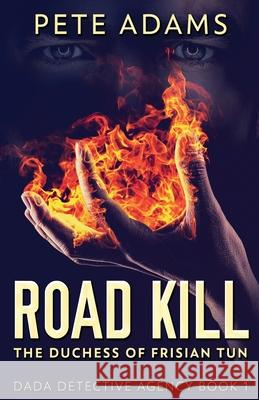 Road Kill: The Duchess Of Frisian Tun Pete Adams 9784824118103 Next Chapter