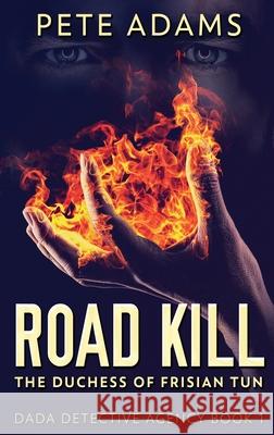 Road Kill: The Duchess Of Frisian Tun Pete Adams 9784824118127 Next Chapter