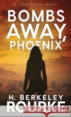 Bombs Away, Phoenix H Berkeley Rourke 9784824118349 Next Chapter