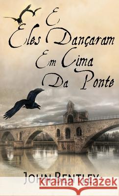 E Eles Dançaram Em Cima Da Ponte: Uma Novela De Avignon Medieval Bentley, John 9784824118691