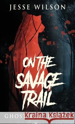 On The Savage Trail Jesse Wilson 9784824121042