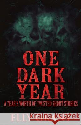 One Dark Year: A Year's Worth Of Twisted Short Stories Elly Grant 9784824121806