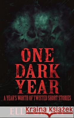 One Dark Year: A Year's Worth Of Twisted Short Stories Elly Grant 9784824121813