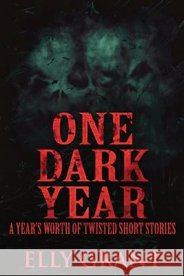 One Dark Year: A Year's Worth Of Twisted Short Stories Elly Grant 9784824121837