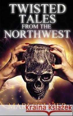 Twisted Tales From The Northwest Mari Collier 9784824122025