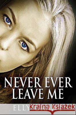 Never Ever Leave Me Elly Grant 9784824122889 Next Chapter