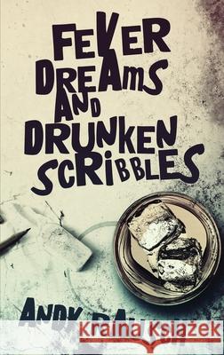 Fever Dreams and Drunken Scribbles Andy Rausch 9784824124869 Next Chapter