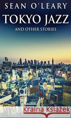 Tokyo Jazz And Other Stories Sean O'Leary 9784824124883 Next Chapter