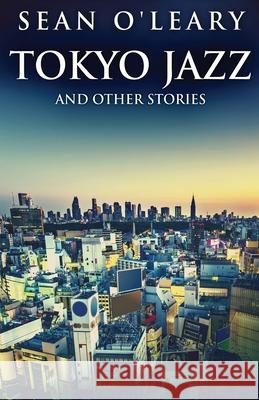 Tokyo Jazz And Other Stories Sean O'Leary 9784824124890 Next Chapter