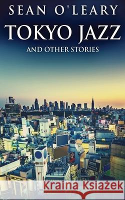 Tokyo Jazz And Other Stories Sean O'Leary 9784824124906 Next Chapter
