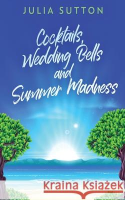 Cocktails, Wedding Bells and Summer Madness Julia Sutton 9784824127099 Next Chapter