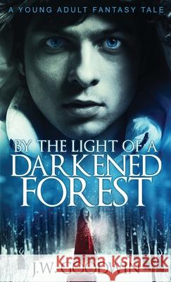 By The Light of a Darkened Forest J. W. Goodwin 9784824127327 Next Chapter