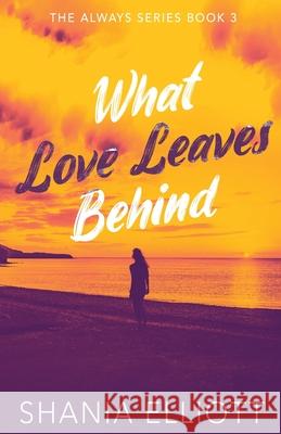 What Love Leaves Behind Shania Elliott 9784824135100 Next Chapter