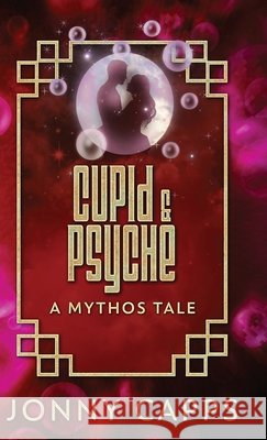 Cupid & Psyche: A Mythos Tale Jonny Capps 9784824136077