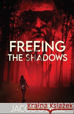 Freeing the Shadows Jacob O'Dell 9784824136107 Next Chapter