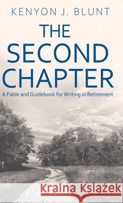 The Second Chapter: A Fable and Guidebook for Writing in Retirement Kenyon J. Blunt 9784824137845 Next Chapter
