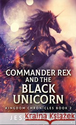 Commander Rex and the Black Unicorn Jesse Wilson 9784824140753 Next Chapter